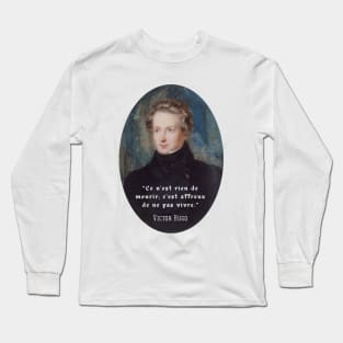 Victor Hugo portrait and  quote: Ce n'est rien de mourir, C'est affreux de ne pas vivre. Long Sleeve T-Shirt